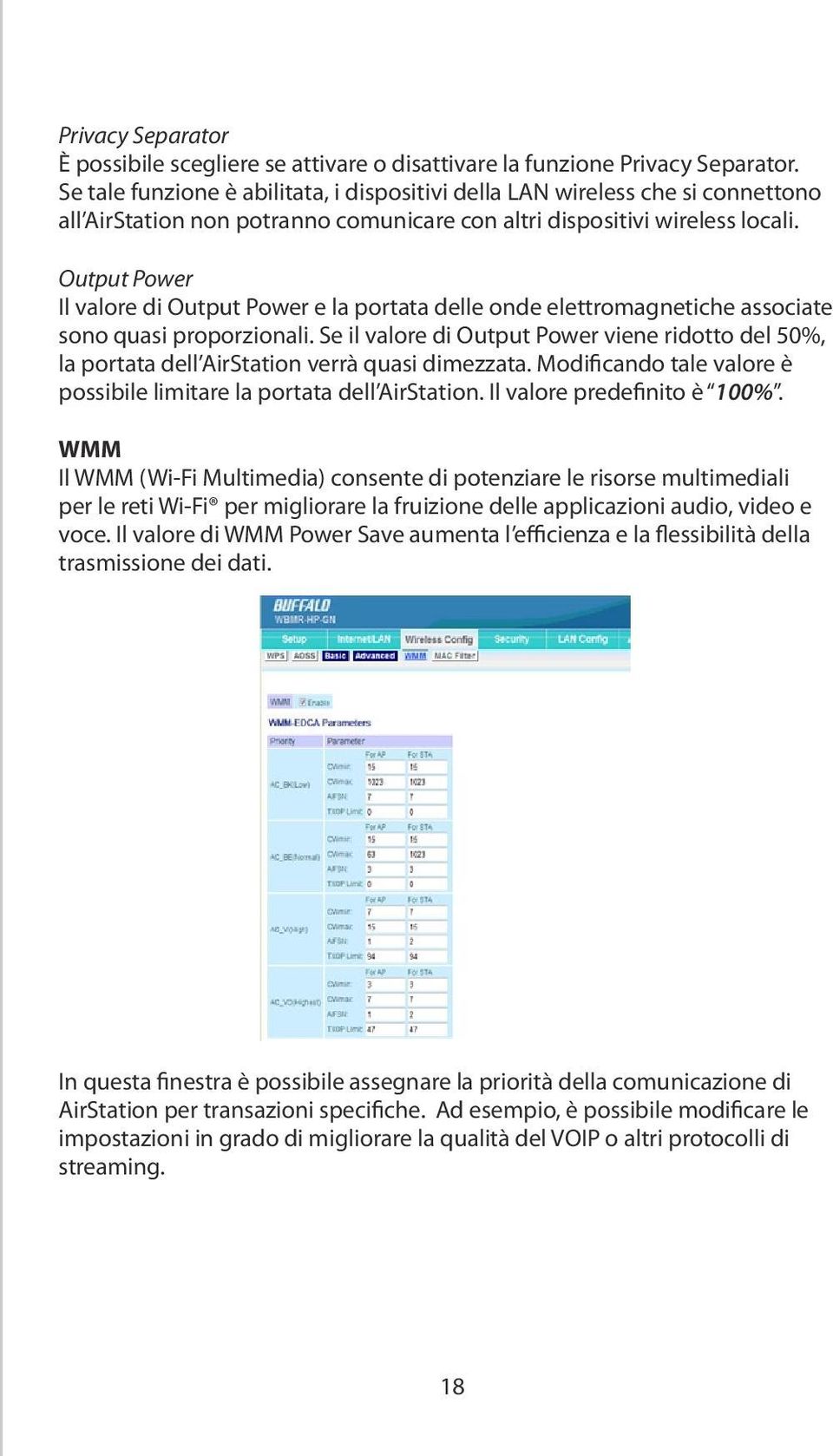 Output Power Il valore di Output Power e la portata delle onde elettromagnetiche associate sono quasi proporzionali.