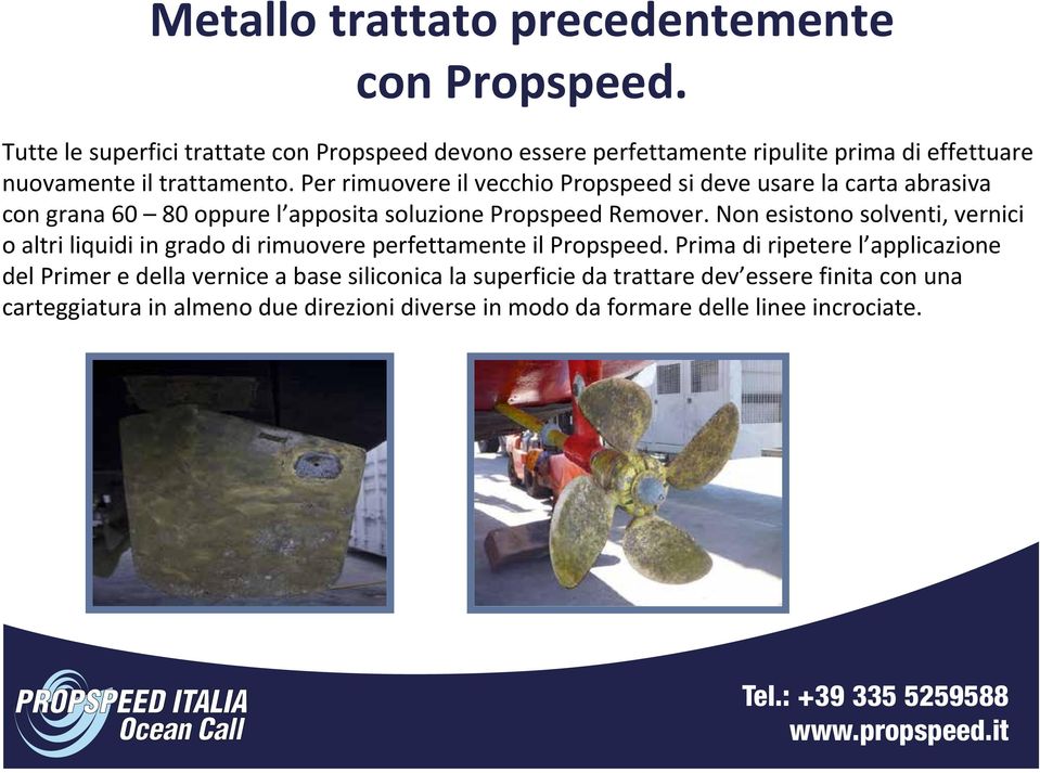 coating Per must rimuovere be thoroughly il vecchio removed Propspeed prior to si deve re application.