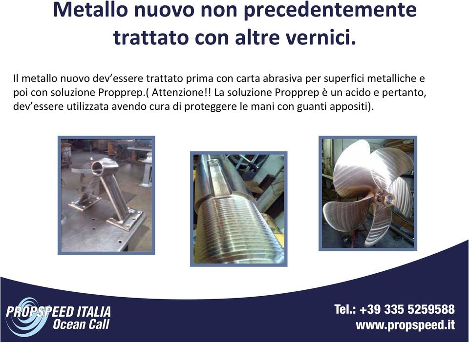 (Caution: prima con PropPrep carta abrasiva Solution per is superfici an acid metalliche and heavye poi duty con soluzione latex gloves Propprep.