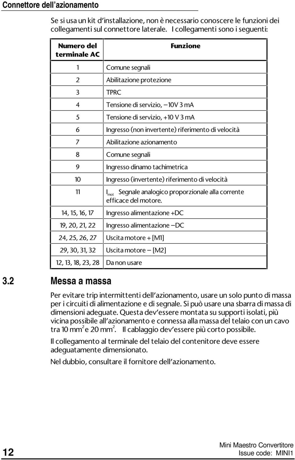 invertente) riferimento di velocità 7 Abilitazione azionamento 8 Comune segnali 9 Ingresso dinamo tachimetrica 10 Ingresso (invertente) riferimento di velocità 11 I mot Segnale analogico