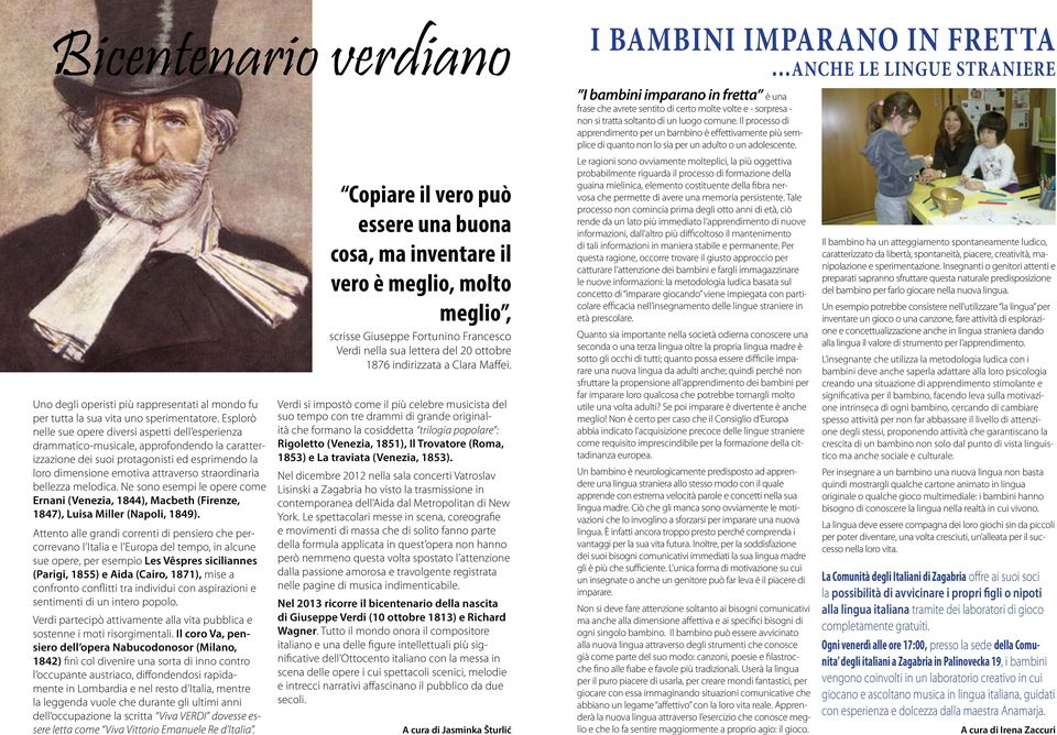 Il processo di apprendimento per un bambino è effettivamente più semplice di quanto non lo sia per un adulto o un adolescente.