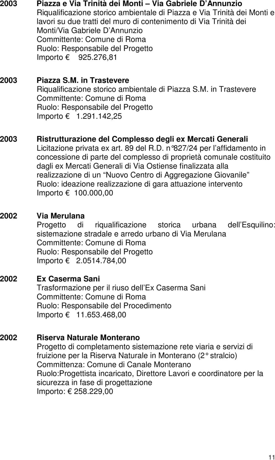 142,25 2003 Ristrutturazione del Complesso degli ex Mercati Generali Licitazione privata ex art. 89 del R.D.