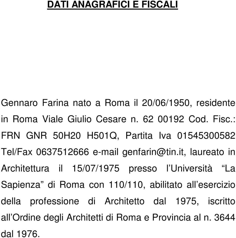 it, laureato in Architettura il 15/07/1975 presso l Università La Sapienza di Roma con 110/110, abilitato all