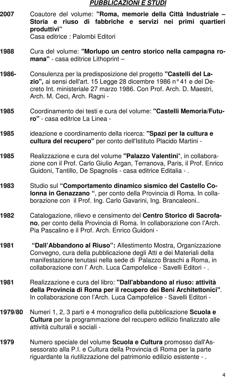 15 Legge 28 dicembre 1986 n 41 e del Decreto Int. ministeriale 27 marzo 1986. Con Prof. Arch. D. Maestri, Arch. M. Ceci, Arch.