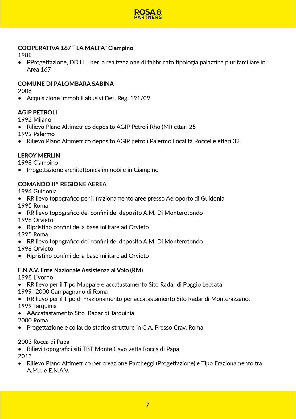 191/09 AGIP PETROLI 1992 Milano Rilievo Plano Altimetrico deposito AGIP Petroli Rho (MI) ettari 25 1992 Palermo Rilievo Plano Altimetrico deposito AGIP petroli Palermo Località Roccelle ettari 32.