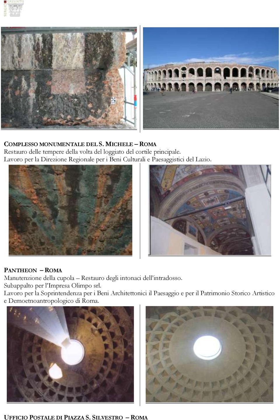 PANTHEON ROMA Manutenzione della cupola Restauro degli intonaci dell intradosso. Subappalto per l Impresa Olimpo srl.