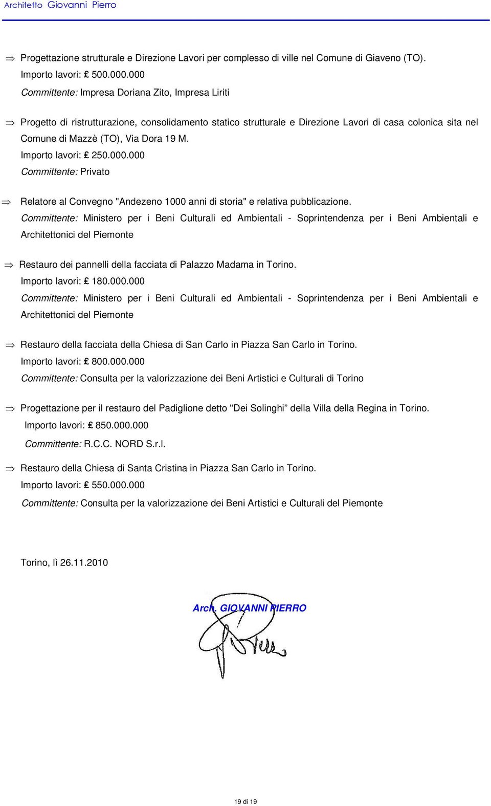 Importo lavori: 250.000.000 Relatore al Convegno "Andezeno 1000 anni di storia" e relativa pubblicazione.