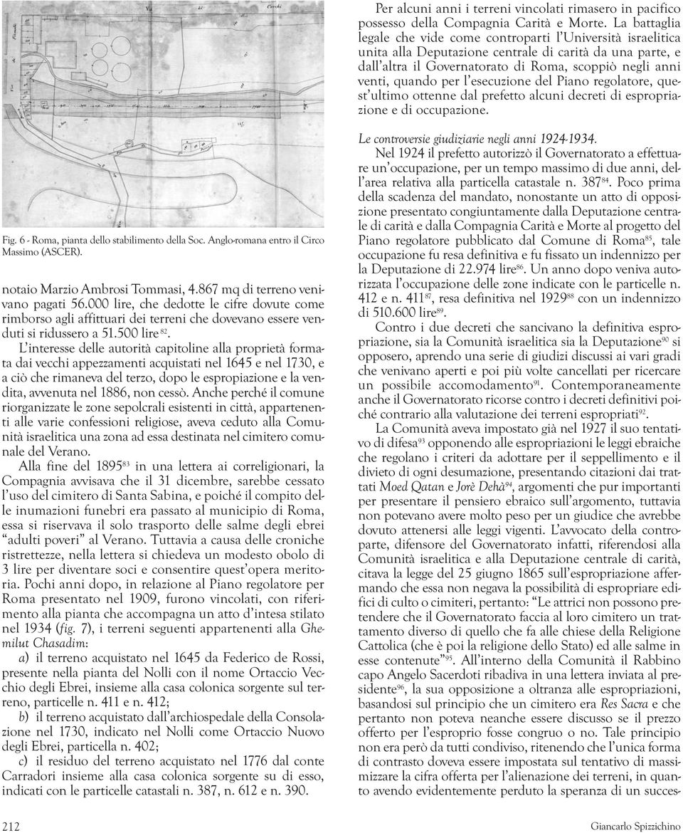 per l esecuzione del Piano regolatore, quest ultimo ottenne dal prefetto alcuni decreti di espropriazione e di occupazione. Fig. 6 - Roma, pianta dello stabilimento della Soc.