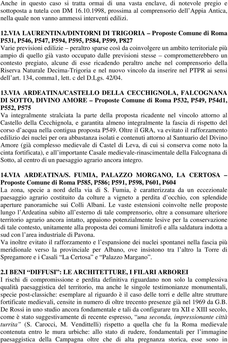 VIA LAURENTINA/DINTORNI DI TRIGORIA Proposte Comune di Roma P531, P546, P547, P594, P595, P584, P599, P827 Varie previsioni edilizie peraltro sparse così da coinvolgere un ambito territoriale più