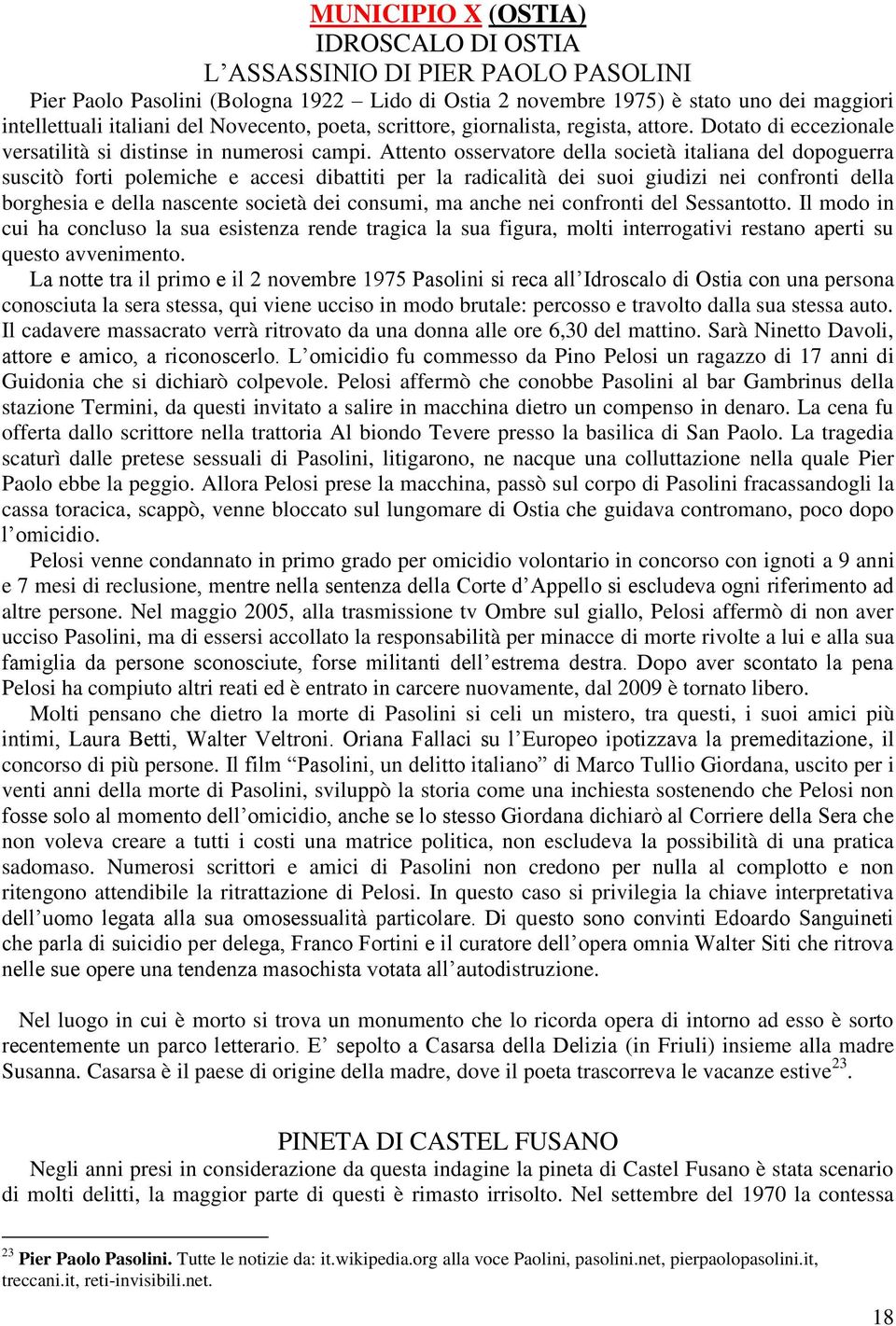 Attento osservatore della società italiana del dopoguerra suscitò forti polemiche e accesi dibattiti per la radicalità dei suoi giudizi nei confronti della borghesia e della nascente società dei