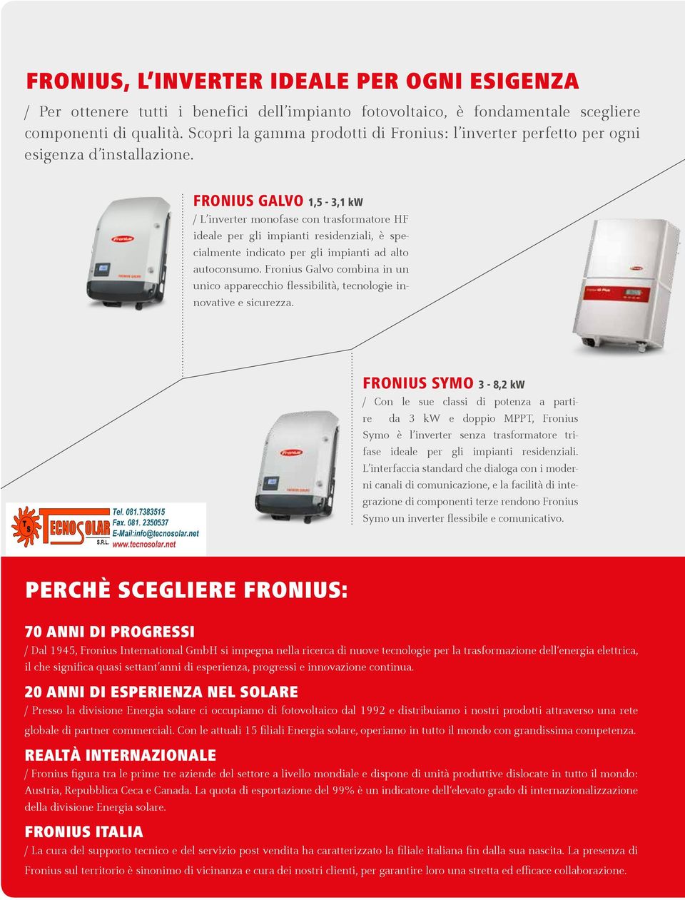 FRONIUS GALVO 1,5-3,1 kw / L inverter monofase con trasformatore HF ideale per gli impianti residenziali, è specialmente indicato per gli impianti ad alto autoconsumo.