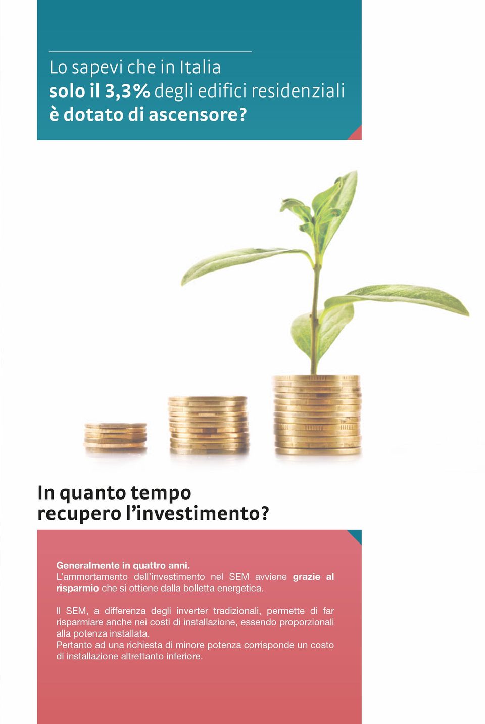 L ammortamento dell investimento nel SEM avviene grazie al risparmio che si ottiene dalla bolletta energetica.