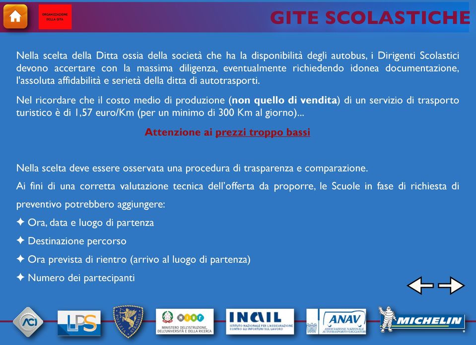 Nel ricordare che il costo medio di produzione (non quello di vendita) di un servizio di trasporto turistico è di 1,57 euro/km (per un minimo di 300 Km al giorno).