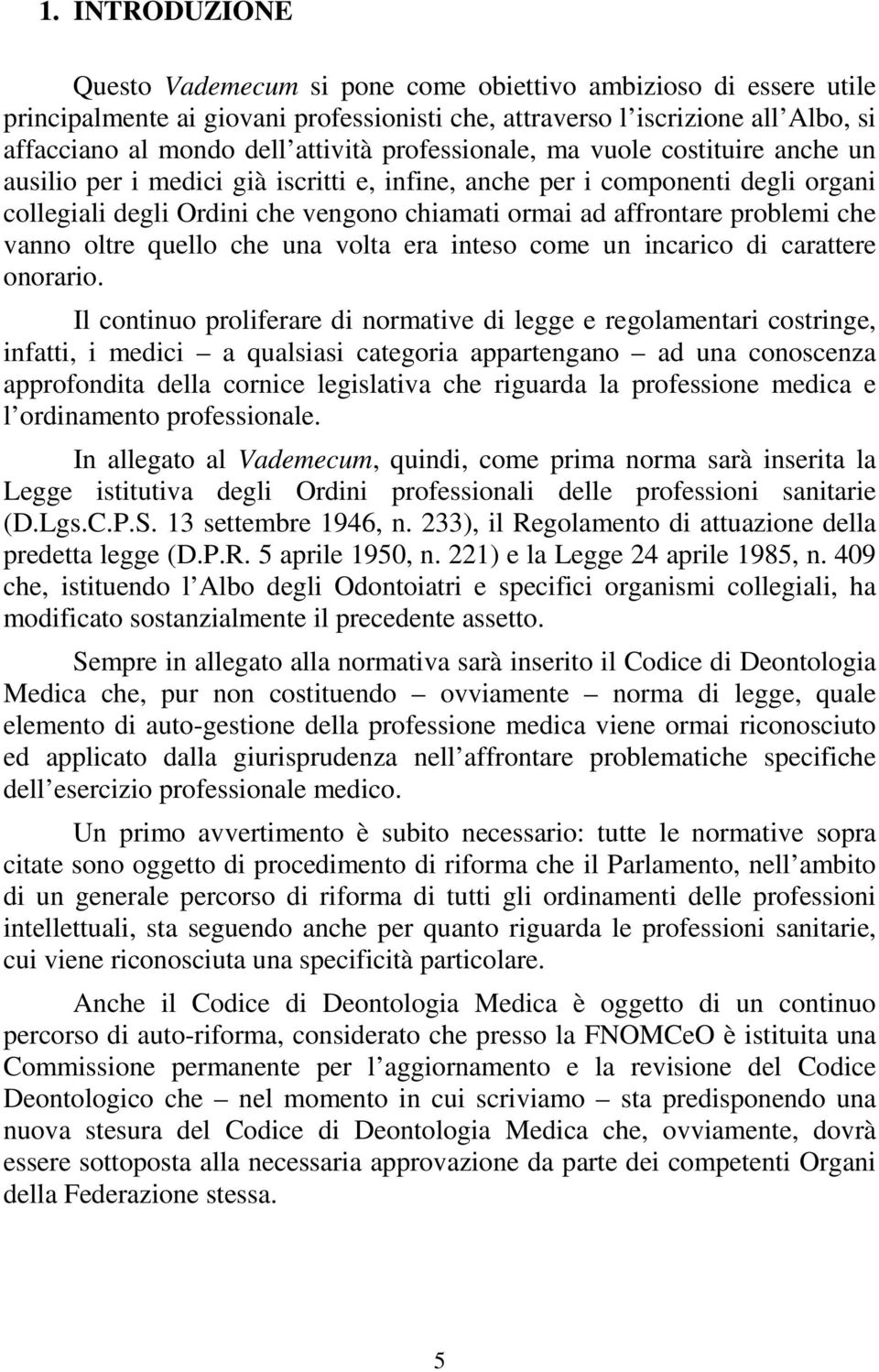 che vanno oltre quello che una volta era inteso come un incarico di carattere onorario.