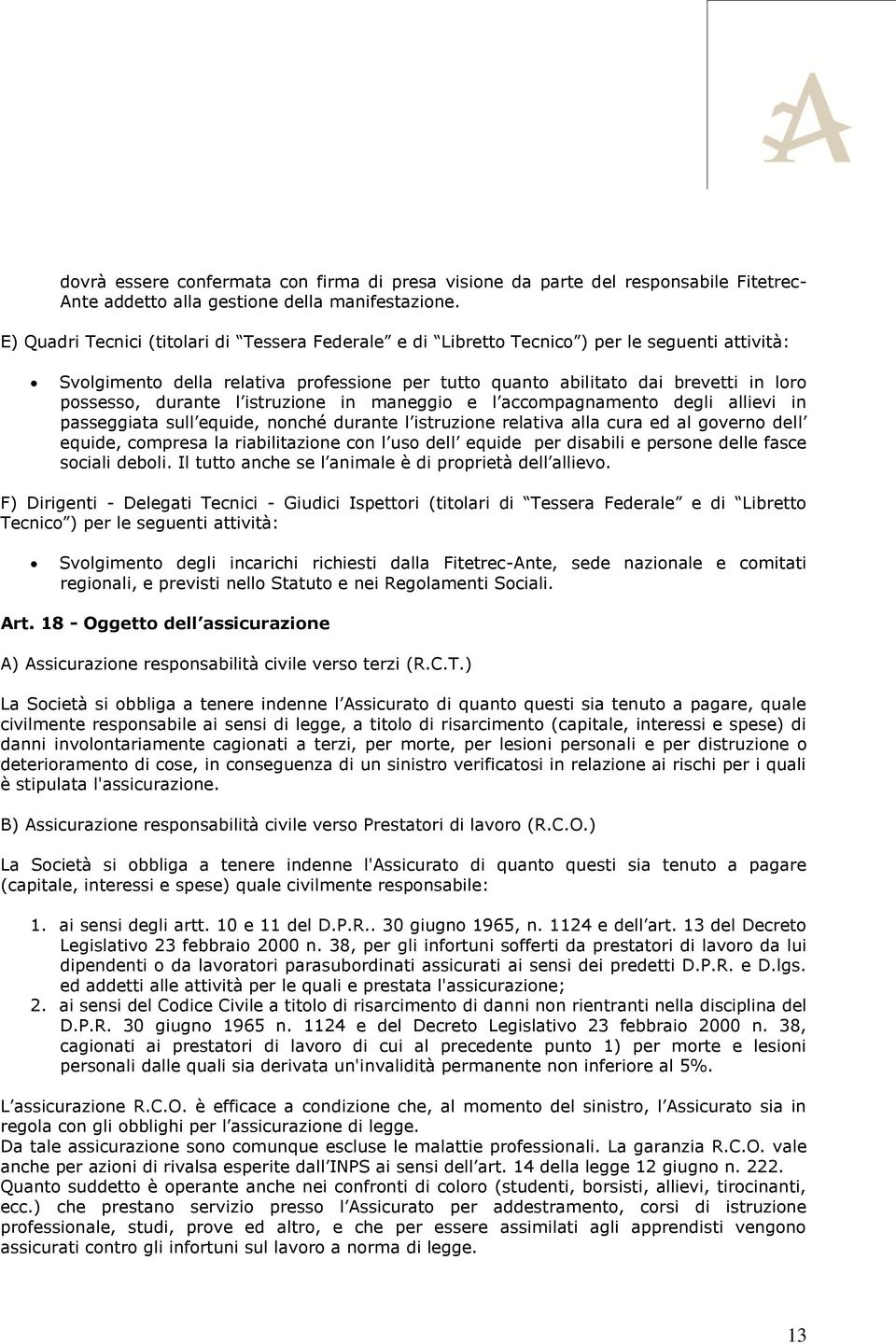 durante l istruzione in maneggio e l accompagnamento degli allievi in passeggiata sull equide, nonché durante l istruzione relativa alla cura ed al governo dell equide, compresa la riabilitazione con