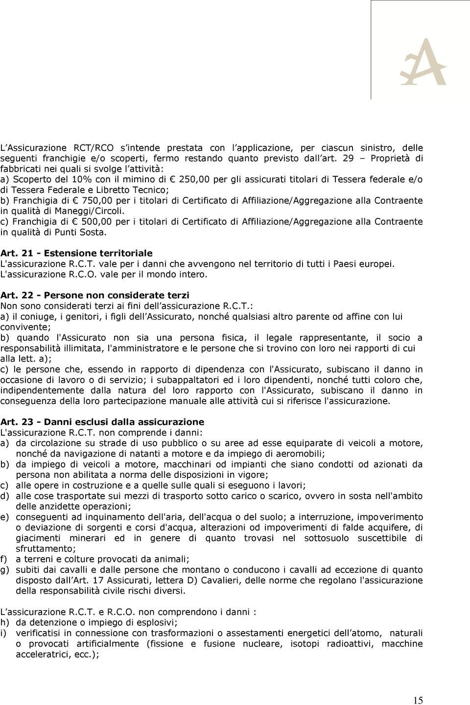 Franchigia di 750,00 per i titolari di Certificato di Affiliazione/Aggregazione alla Contraente in qualità di Maneggi/Circoli.