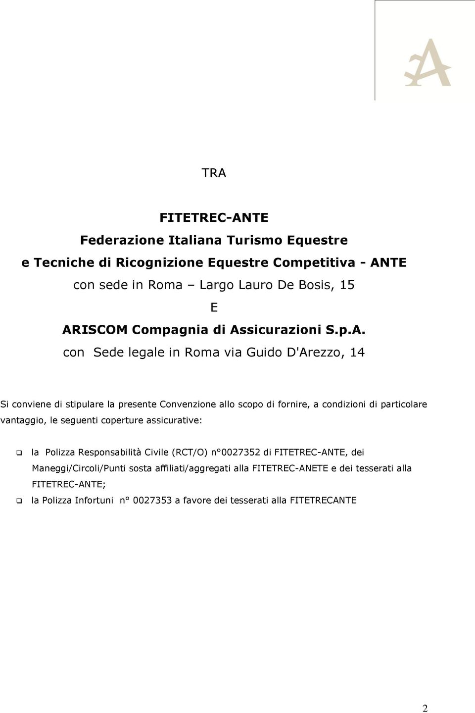 a condizioni di particolare vantaggio, le seguenti coperture assicurative: la Polizza Responsabilità Civile (RCT/O) n 0027352 di FITETREC-ANTE, dei