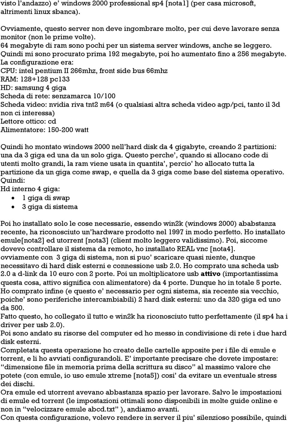 Quindi mi sono procurato prima 192 megabyte, poi ho aumentato fino a 256 megabyte.