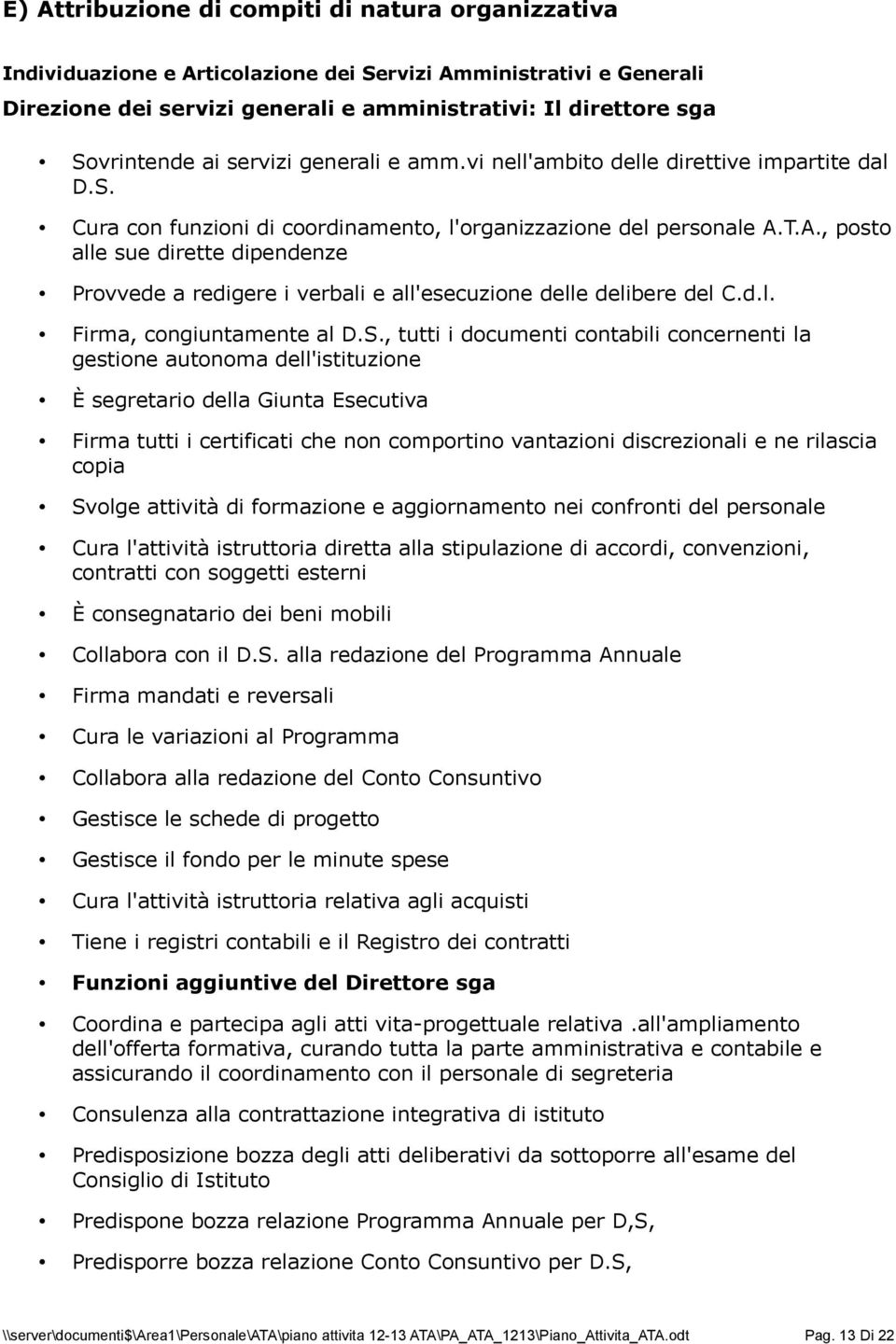 T.A., posto alle sue dirette dipendenze Provvede a redigere i verbali e all'esecuzione delle delibere del C.d.l. Firma, congiuntamente al D.S.