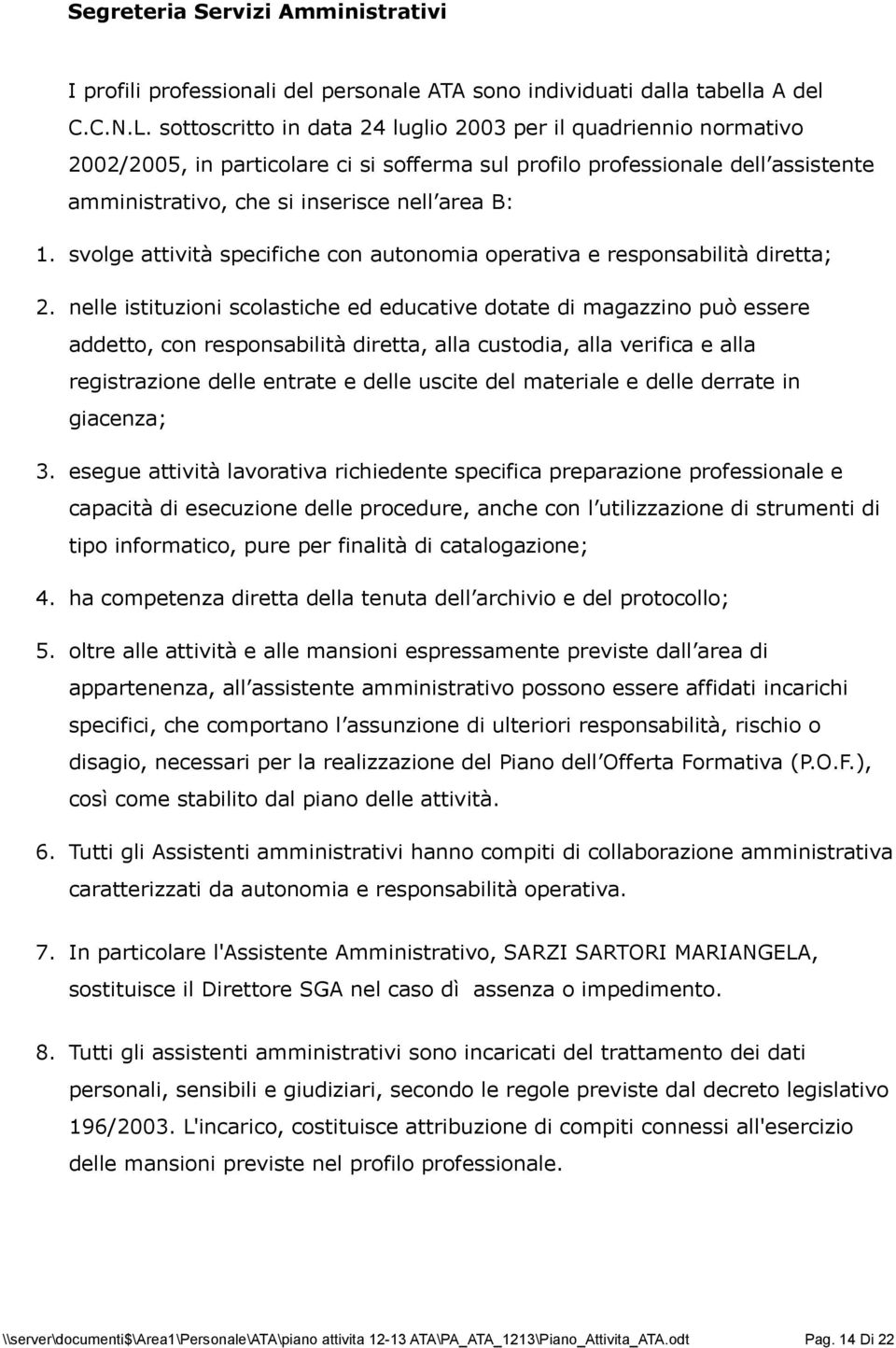 svolge attività specifiche con autonomia operativa e responsabilità diretta; 2.