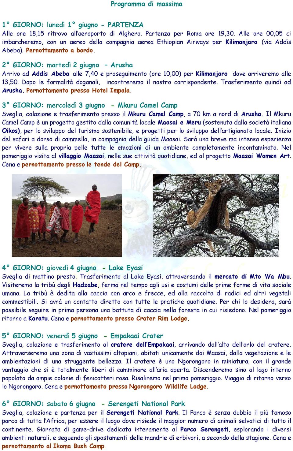 2 GIORNO: martedì 2 giugno Arusha Arrivo ad Addis Abeba alle 7,40 e proseguimento (ore 10,00) per Kilimanjaro dove arriveremo alle 13,50.