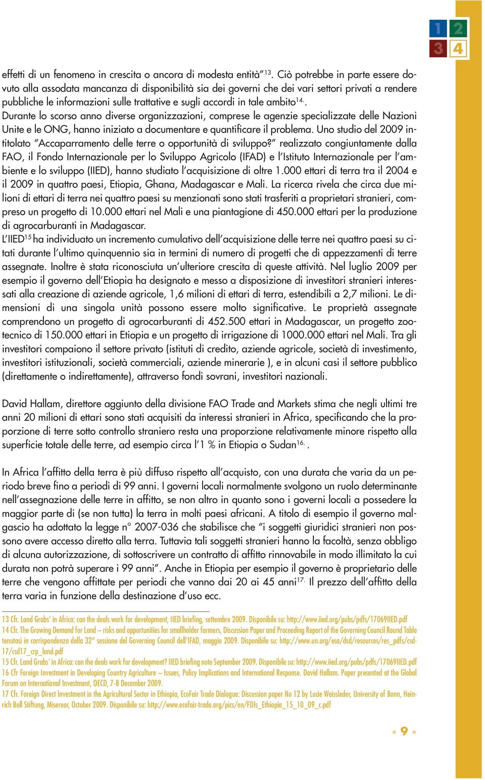 ambito 14.. Durante lo scorso anno diverse organizzazioni, comprese le agenzie specializzate delle Nazioni Unite e le ONG, hanno iniziato a documentare e quantificare il problema.