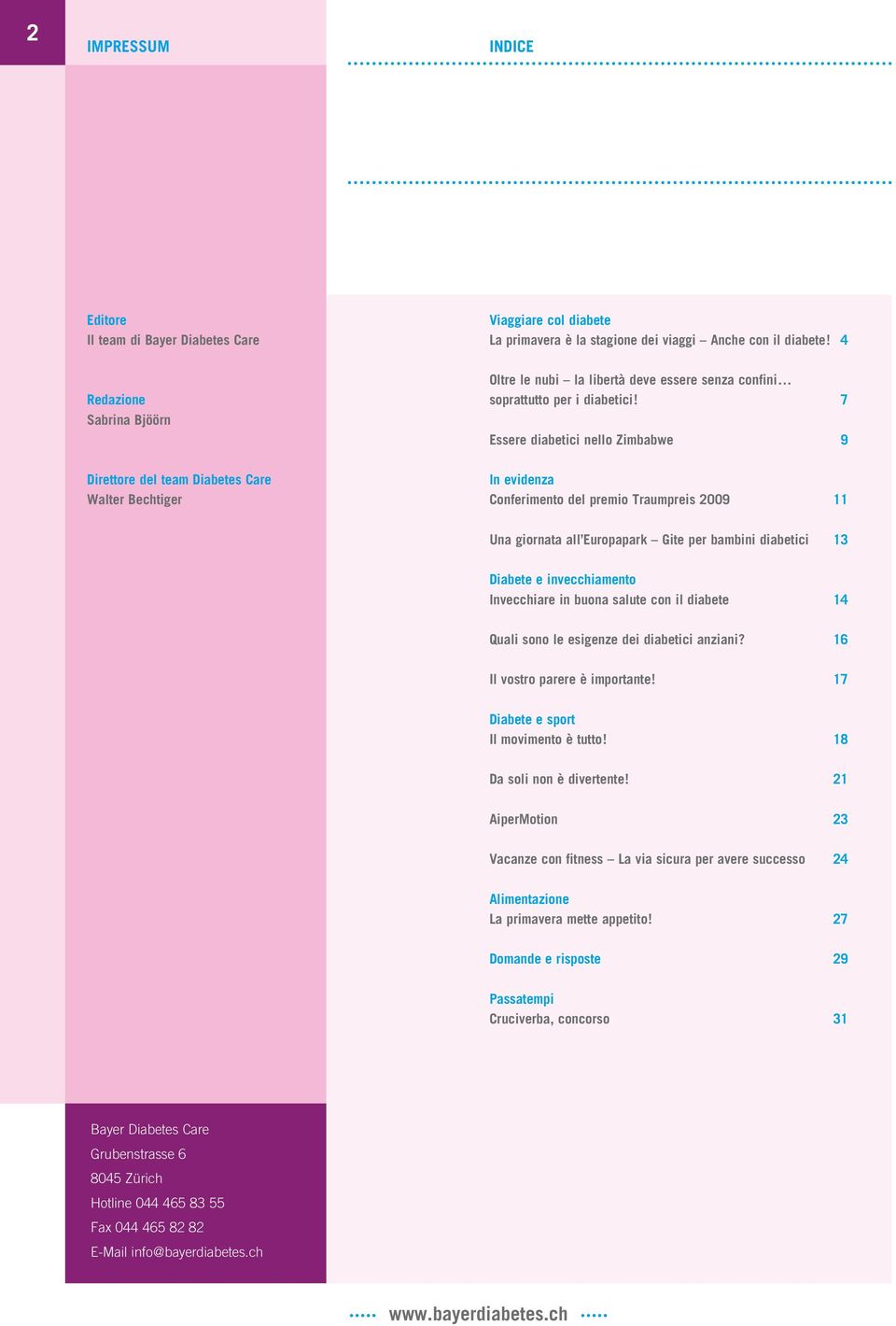 7 Essere diabetici nello Zimbabwe 9 Direttore del team Diabetes Care Walter Bechtiger In evidenza Conferimento del premio Traumpreis 2009 11 Una giornata all Europapark Gite per bambini diabetici 13