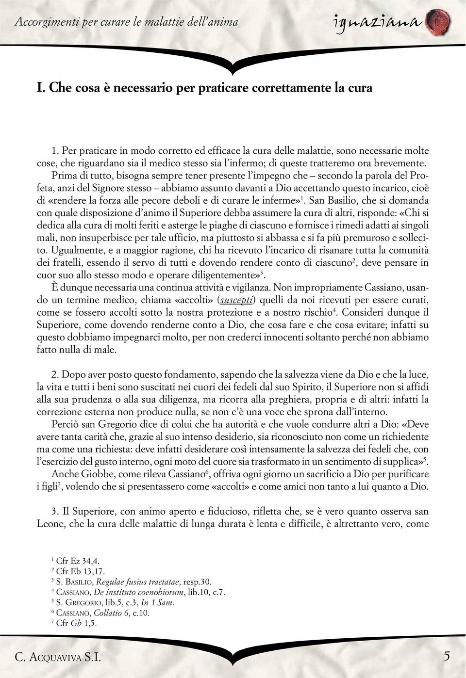 Prima di tutto, bisogna sempre tener presente l impegno che secondo la parola del Profeta, anzi del Signore stesso abbiamo assunto davanti a Dio accettando questo incarico, cioè di «rendere la forza