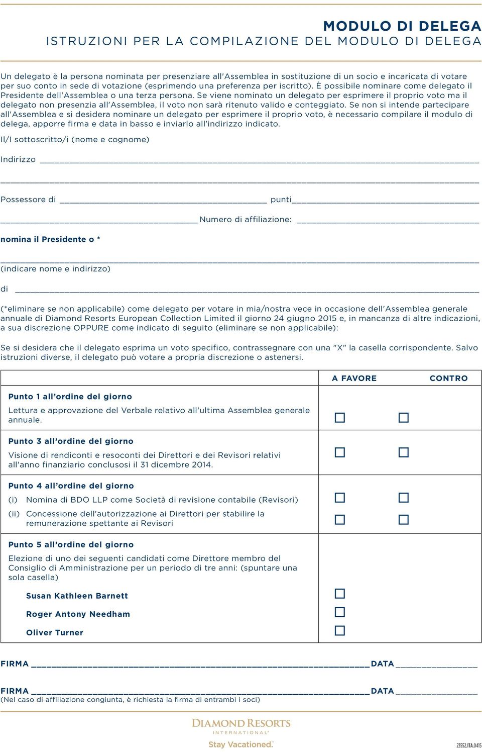 Se viene nominato un delegato per esprimere il proprio voto ma il delegato non presenzia all'assemblea, il voto non sarà ritenuto valido e conteggiato.