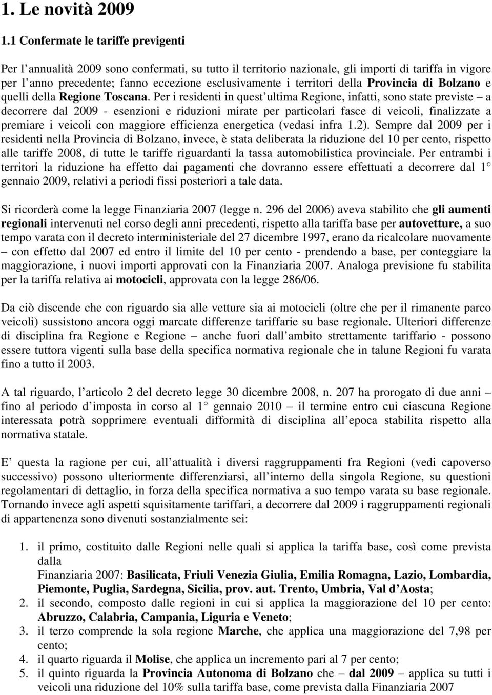 territori della Provincia di Bolzano e quelli della Regione Toscana.