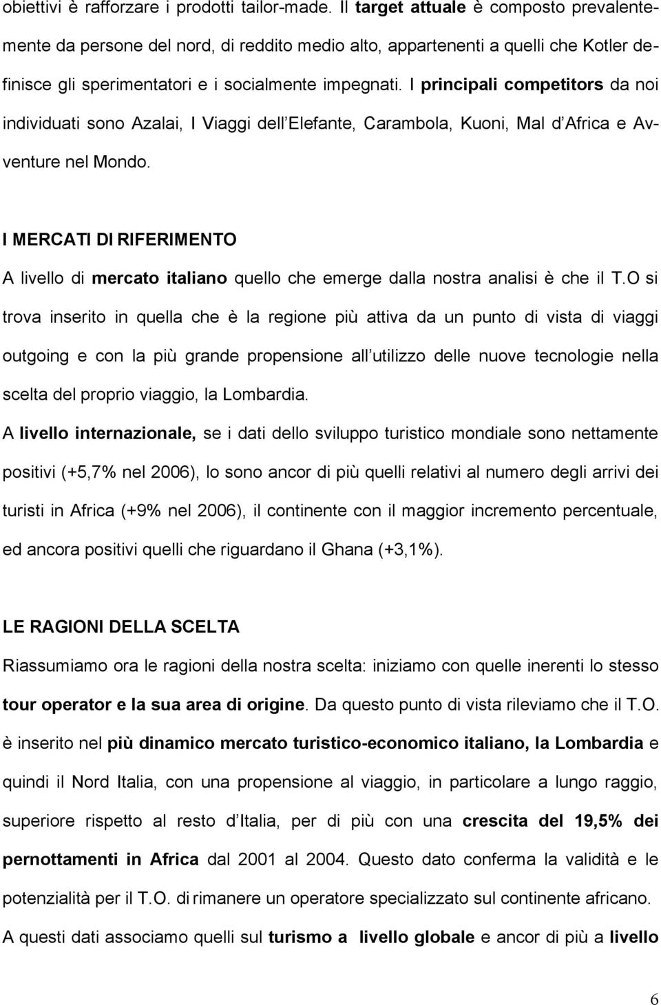 I principali competitors da noi individuati sono Azalai, I Viaggi dell Elefante, Carambola, Kuoni, Mal d Africa e Avventure nel Mondo.