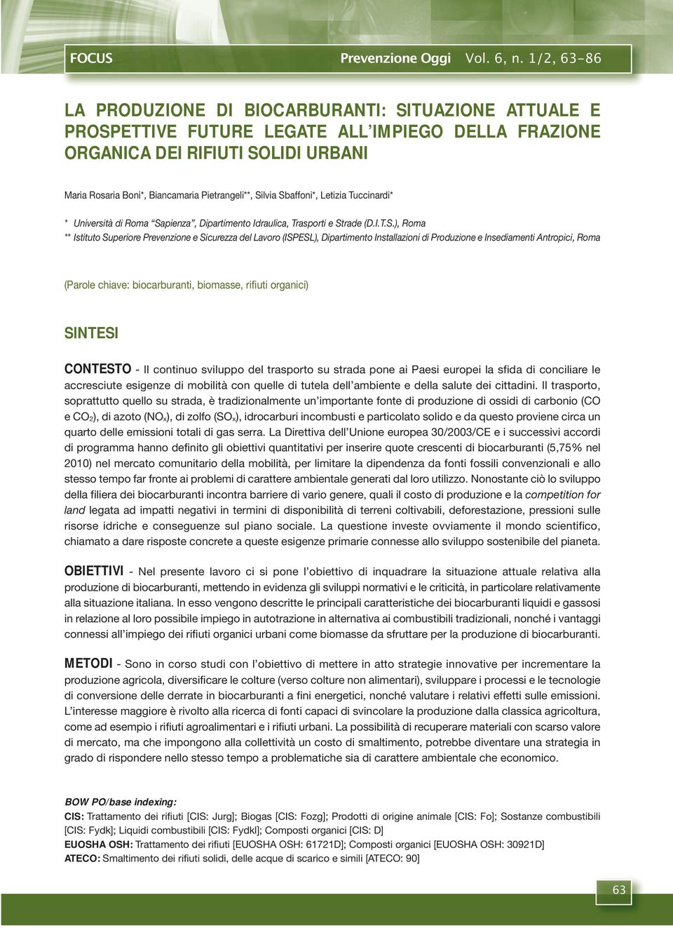 Silvia Sbaffoni*, Letizia Tuccinardi* * Università di Roma Sapienza, Dipartimento Idraulica, Trasporti e Strade (D.I.T.S.), Roma ** Istituto Superiore Prevenzione e Sicurezza del Lavoro (ISPESL),