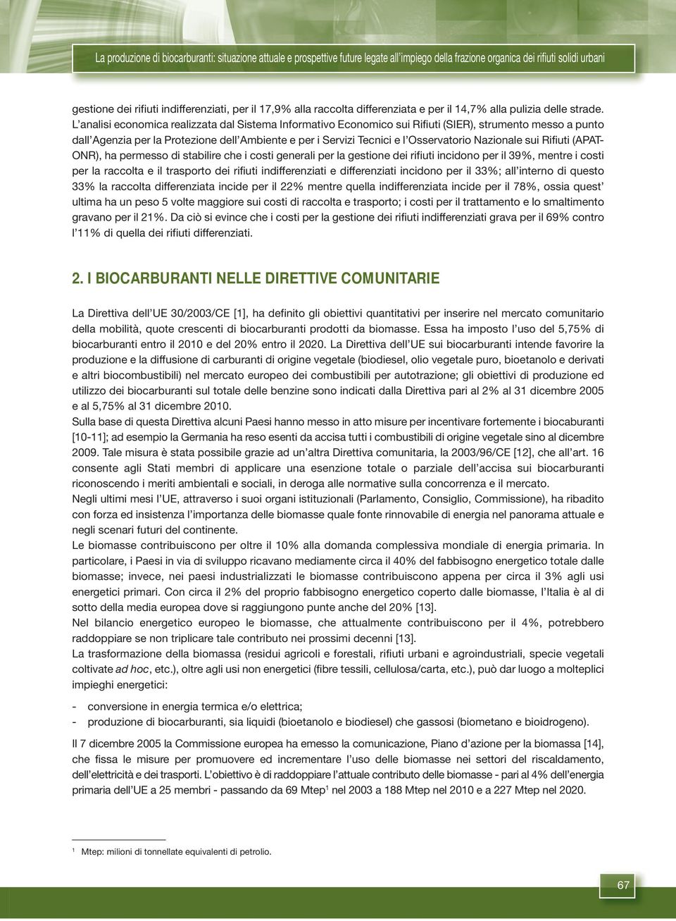 L analisi economica realizzata dal Sistema Informativo Economico sui Rifiuti (SIER), strumento messo a punto dall Agenzia per la Protezione dell Ambiente e per i Servizi Tecnici e l Osservatorio