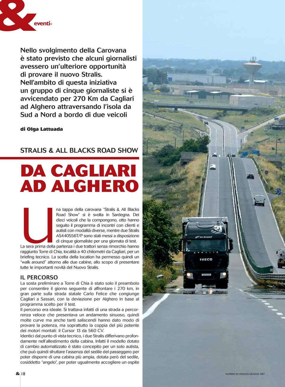 & ALL BLACKS ROAD SHOW DA CAGLIARI AD ALGHERO Una tappa della carovana Stralis & All Blacks Road Show si è svolta in Sardegna.