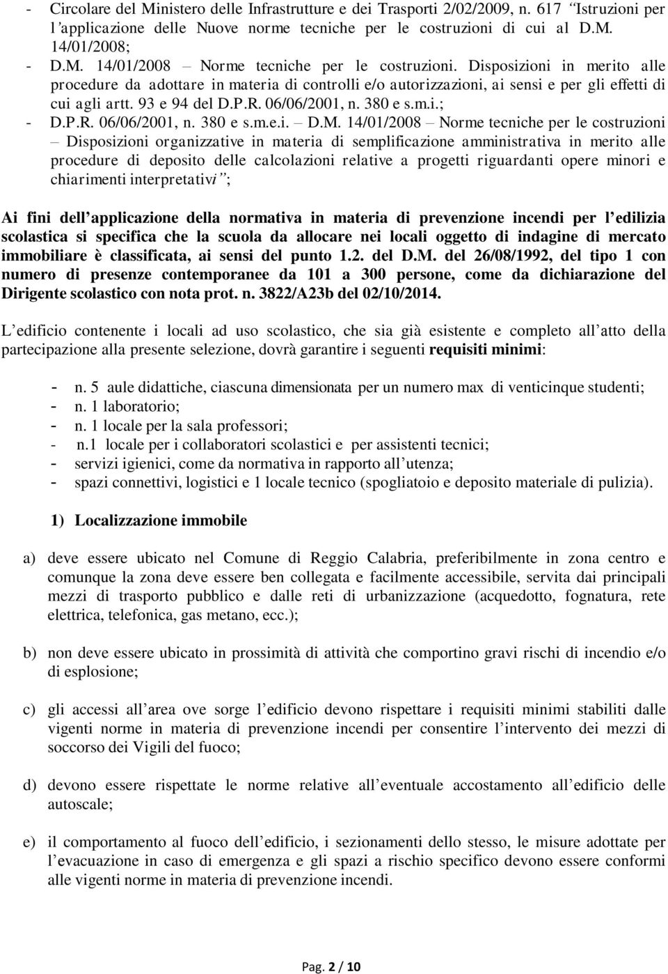 14/01/2008 Norme tecniche per le costruzioni Disposizioni organizzative in materia di semplificazione amministrativa in merito alle procedure di deposito delle calcolazioni relative a progetti