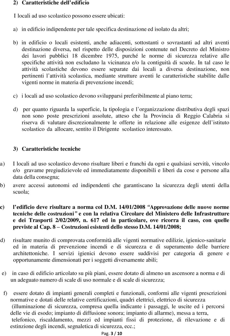 norme di sicurezza relative alle specifiche attività non escludano la vicinanza e/o la contiguità di scuole.