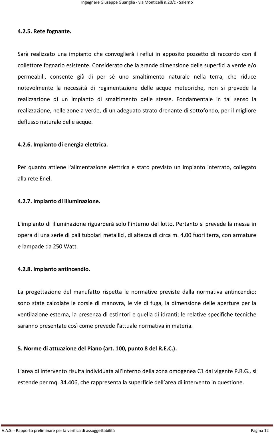 acque meteoriche, non si prevede la realizzazione di un impianto di smaltimento delle stesse.