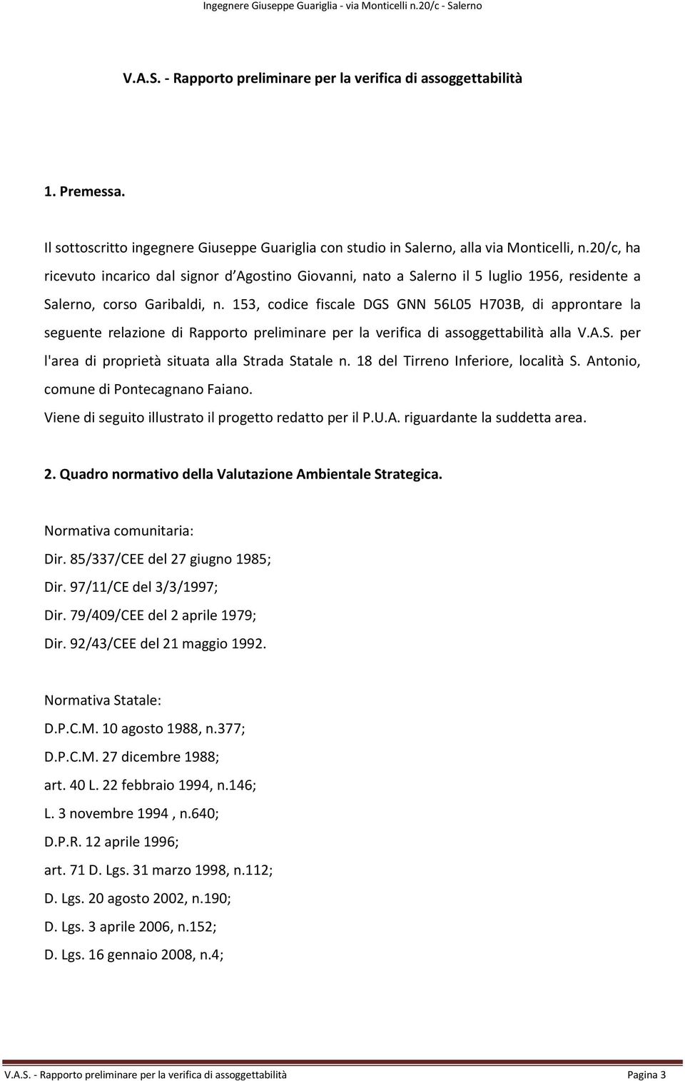 153, codice fiscale DGS GNN 56L05 H703B, di approntare la seguente relazione di Rapporto preliminare per la verifica di assoggettabilità alla V.A.S. per l'area di proprietà situata alla Strada Statale n.