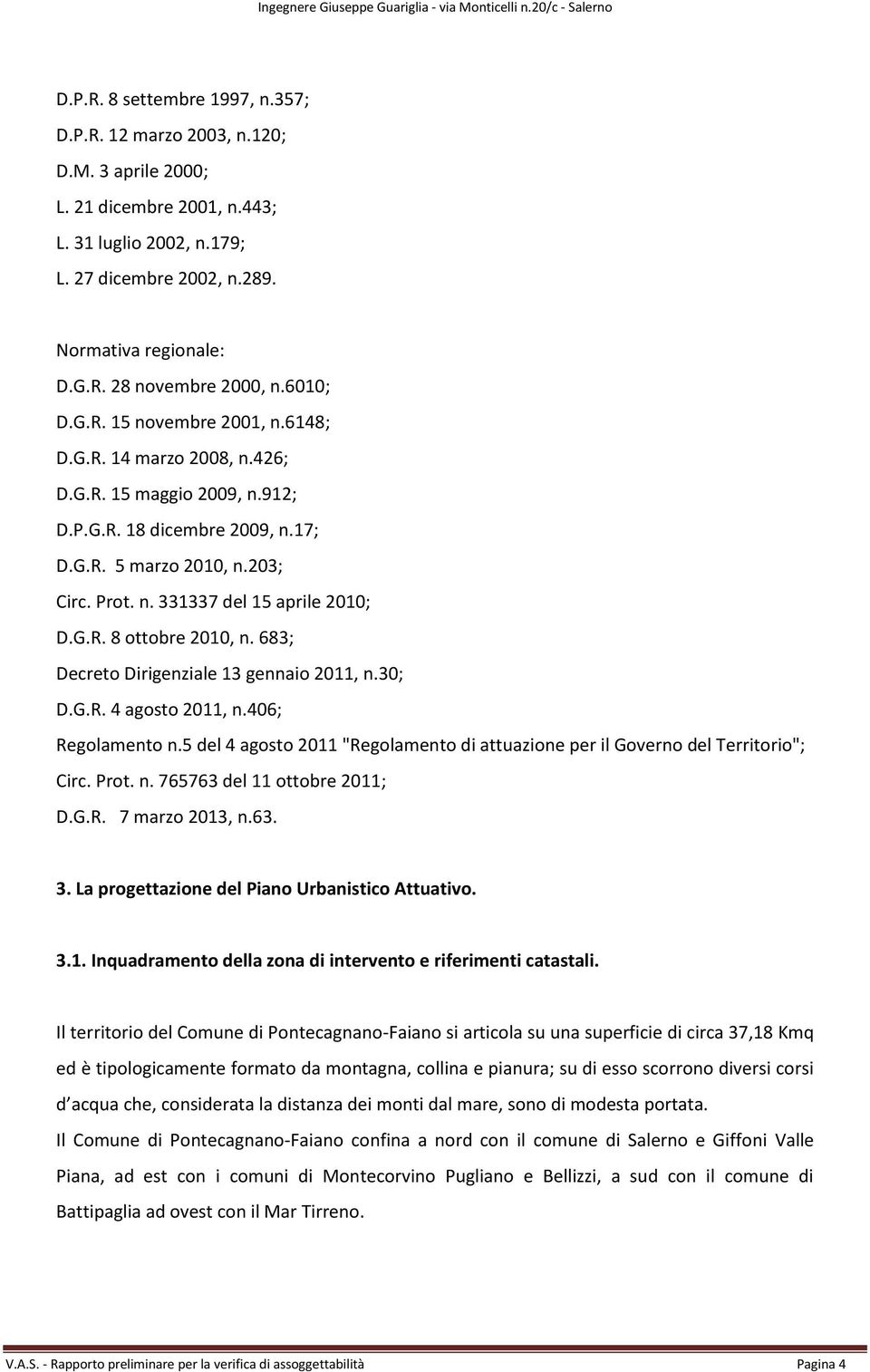 G.R. 8 ottobre 2010, n. 683; Decreto Dirigenziale 13 gennaio 2011, n.30; D.G.R. 4 agosto 2011, n.406; Regolamento n.5 del 4 agosto 2011 "Regolamento di attuazione per il Governo del Territorio"; Circ.