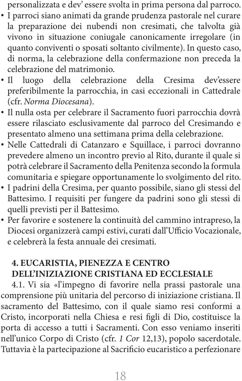 conviventi o sposati soltanto civilmente). In questo caso, di norma, la celebrazione della confermazione non preceda la celebrazione del matrimonio.