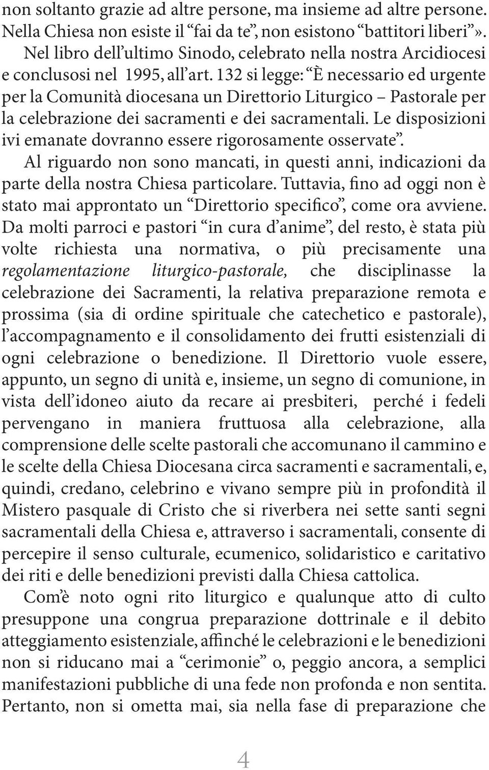 132 si legge: È necessario ed urgente per la Comunità diocesana un Direttorio Liturgico Pastorale per la celebrazione dei sacramenti e dei sacramentali.