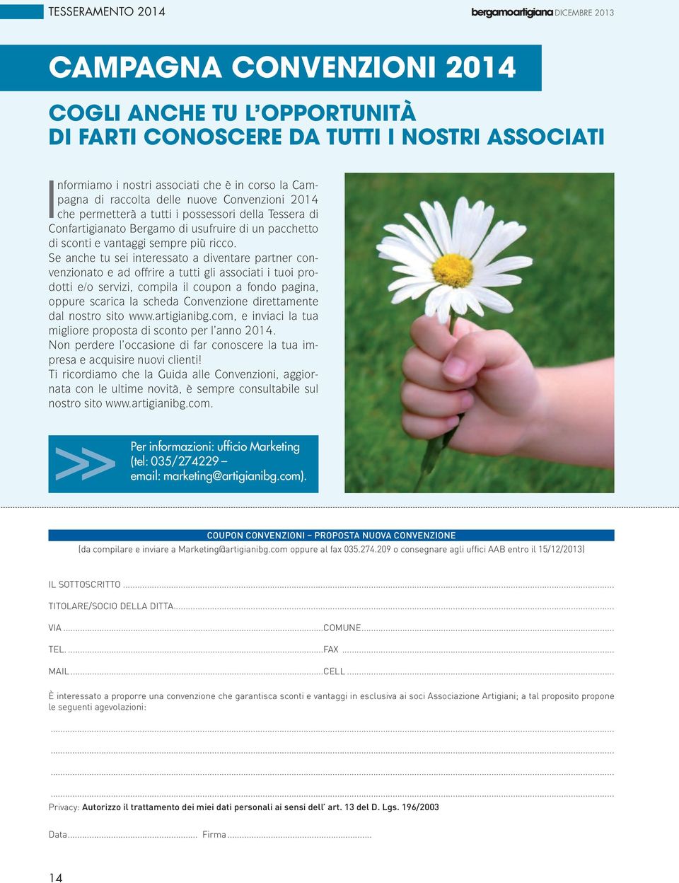 Se anche tu sei interessato a diventare partner convenzionato e ad offrire a tutti gli associati i tuoi prodotti e/o servizi, compila il coupon a fondo pagina, oppure scarica la scheda Convenzione