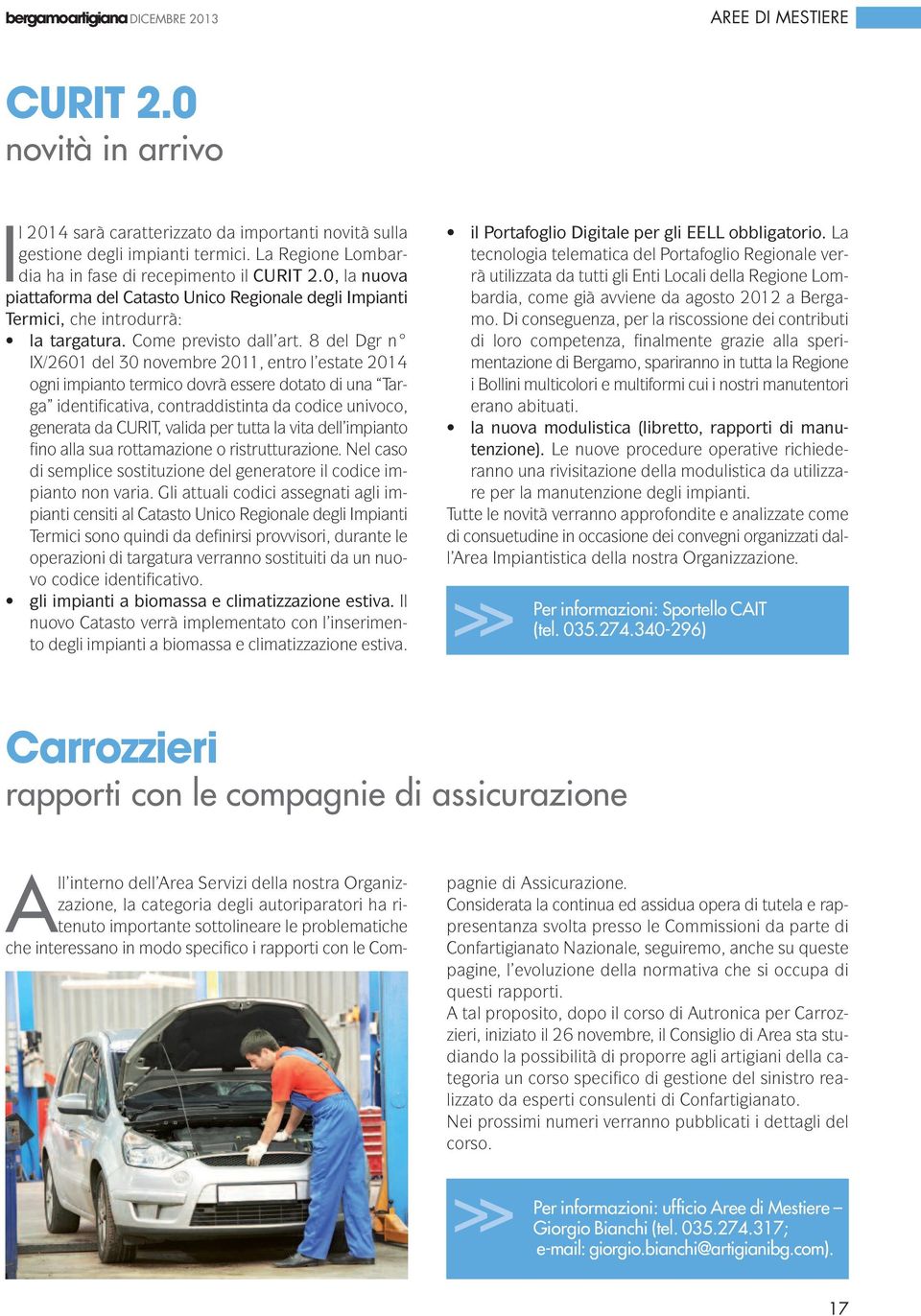 8 del Dgr n IX/2601 del 30 novembre 2011, entro l estate 2014 ogni impianto termico dovrà essere dotato di una Targa identificativa, contraddistinta da codice univoco, generata da CURIT, valida per