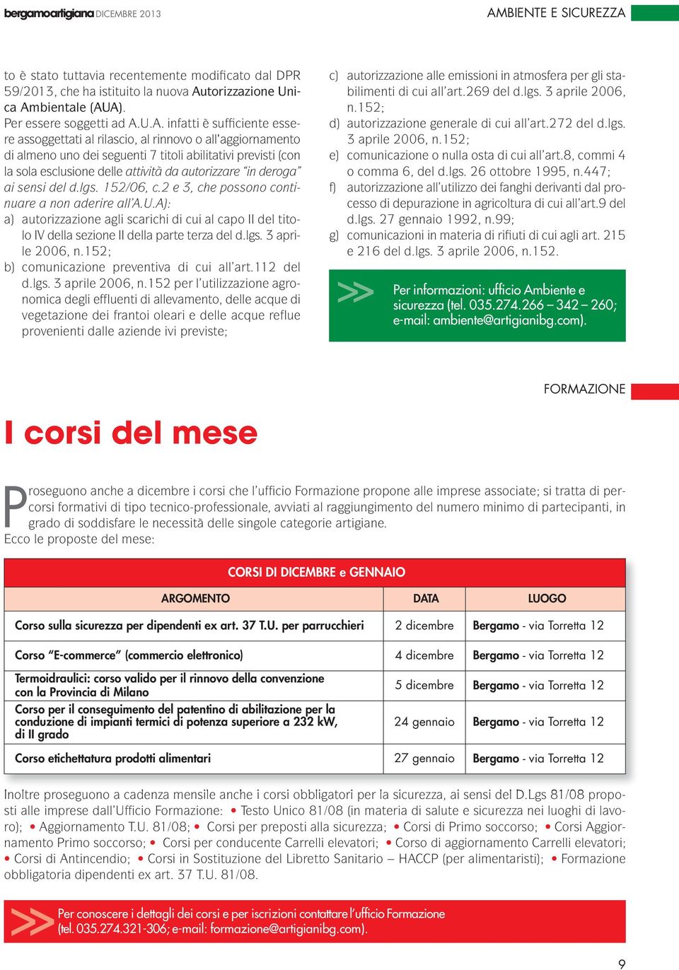 U.A. infatti è sufficiente essere assoggettati al rilascio, al rinnovo o all'aggiornamento di almeno uno dei seguenti 7 titoli abilitativi previsti (con la sola esclusione delle attività da