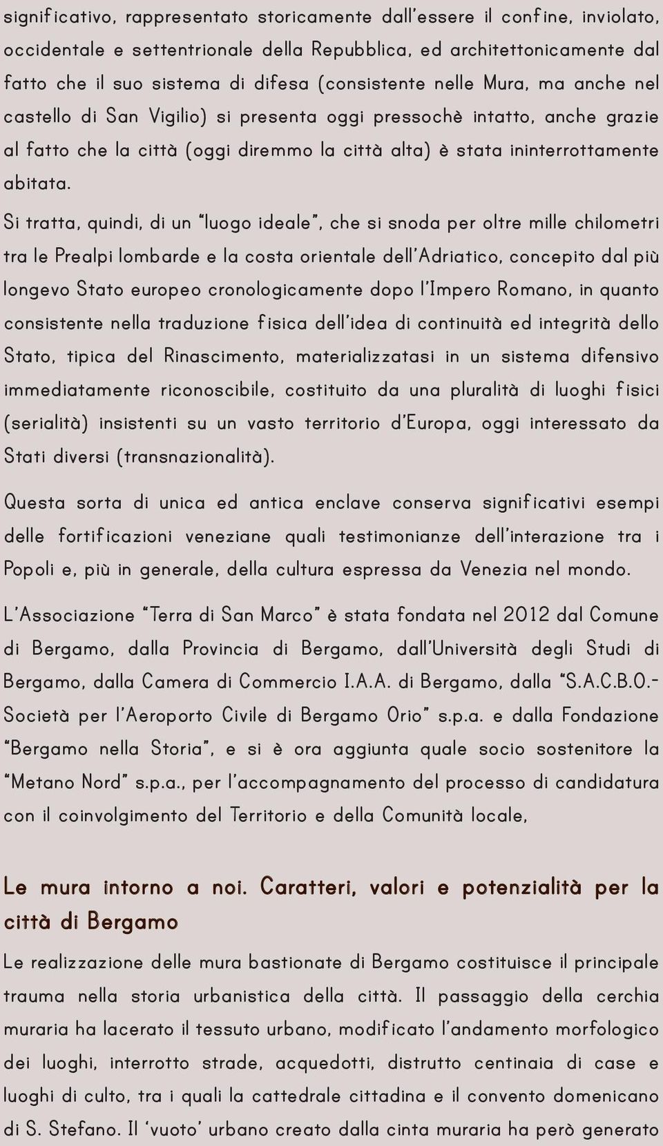 Si tratta, quindi, di un luogo ideale, che si snoda per oltre mille chilometri tra le Prealpi lombarde e la costa orientale dell Adriatico, concepito dal più longevo Stato europeo cronologicamente