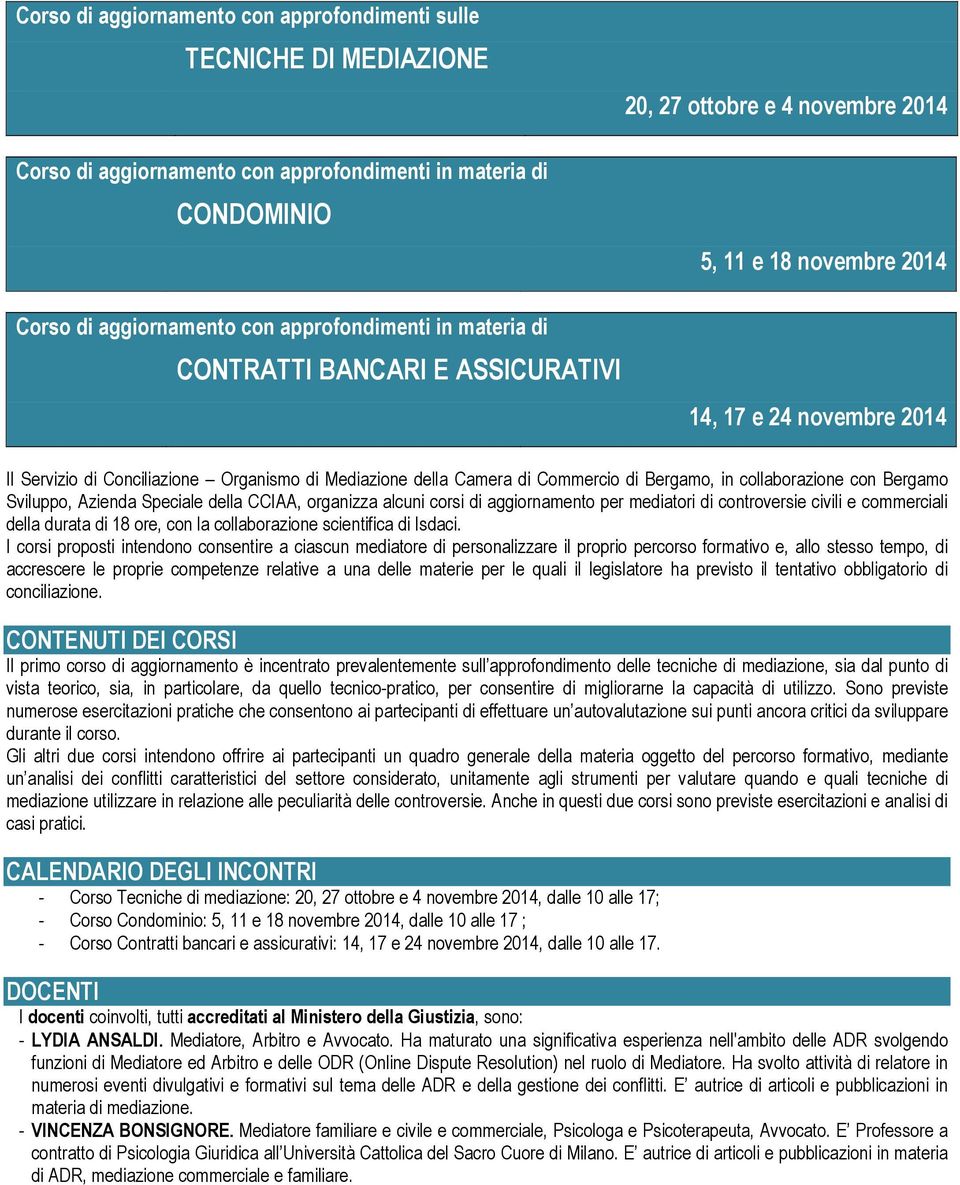 Bergamo, in collaborazione con Bergamo Sviluppo, Azienda Speciale della CCIAA, organizza alcuni corsi di aggiornamento per mediatori di controversie civili e commerciali della durata di 18 ore, con