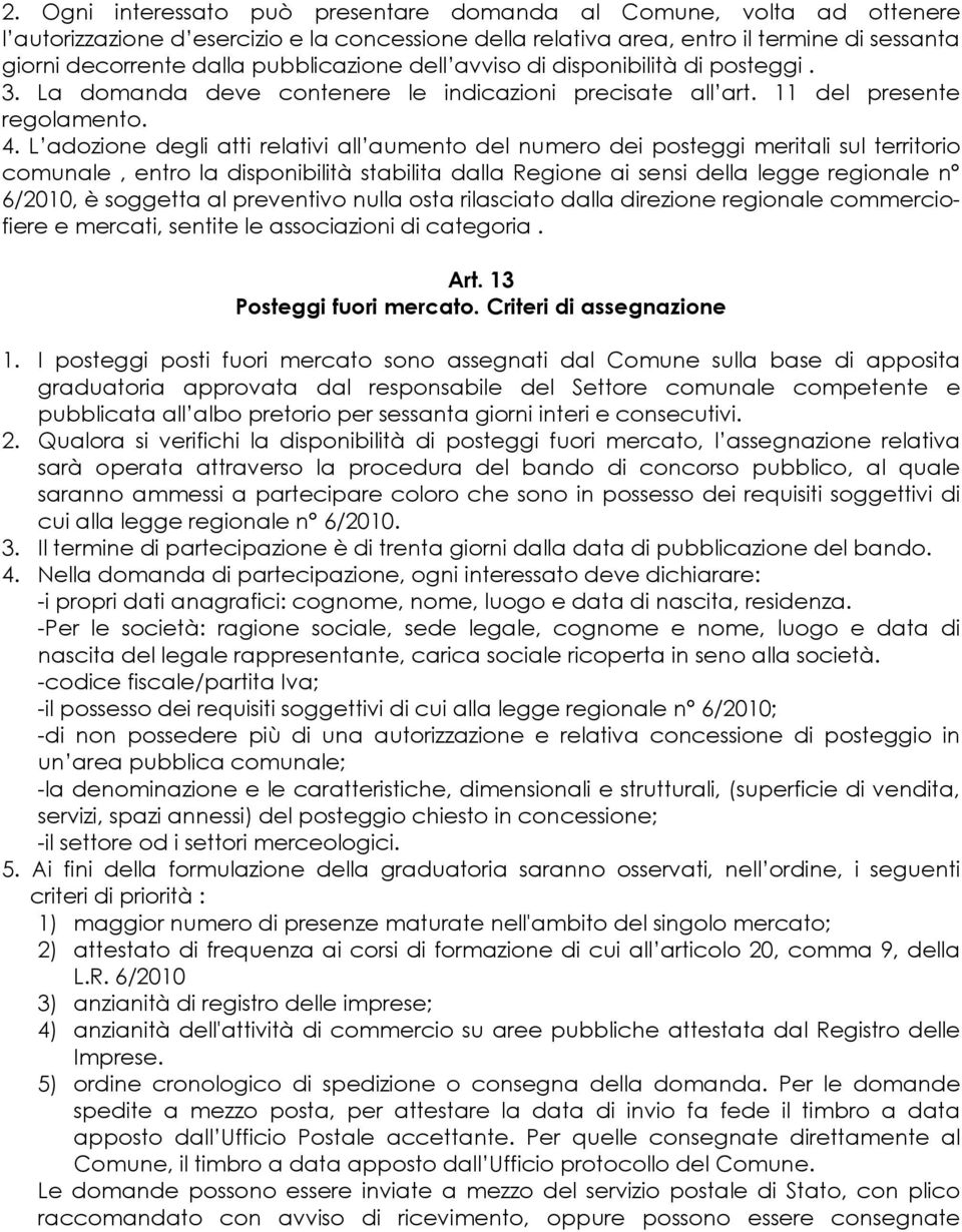 L adozione degli atti relativi all aumento del numero dei posteggi meritali sul territorio comunale, entro la disponibilità stabilita dalla Regione ai sensi della legge regionale n 6/2010, è soggetta