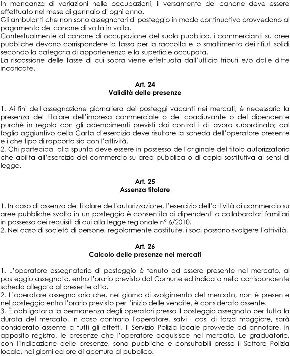 Contestualmente al canone di occupazione del suolo pubblico, i commercianti su aree pubbliche devono corrispondere la tassa per la raccolta e lo smaltimento dei rifiuti solidi secondo la categoria di