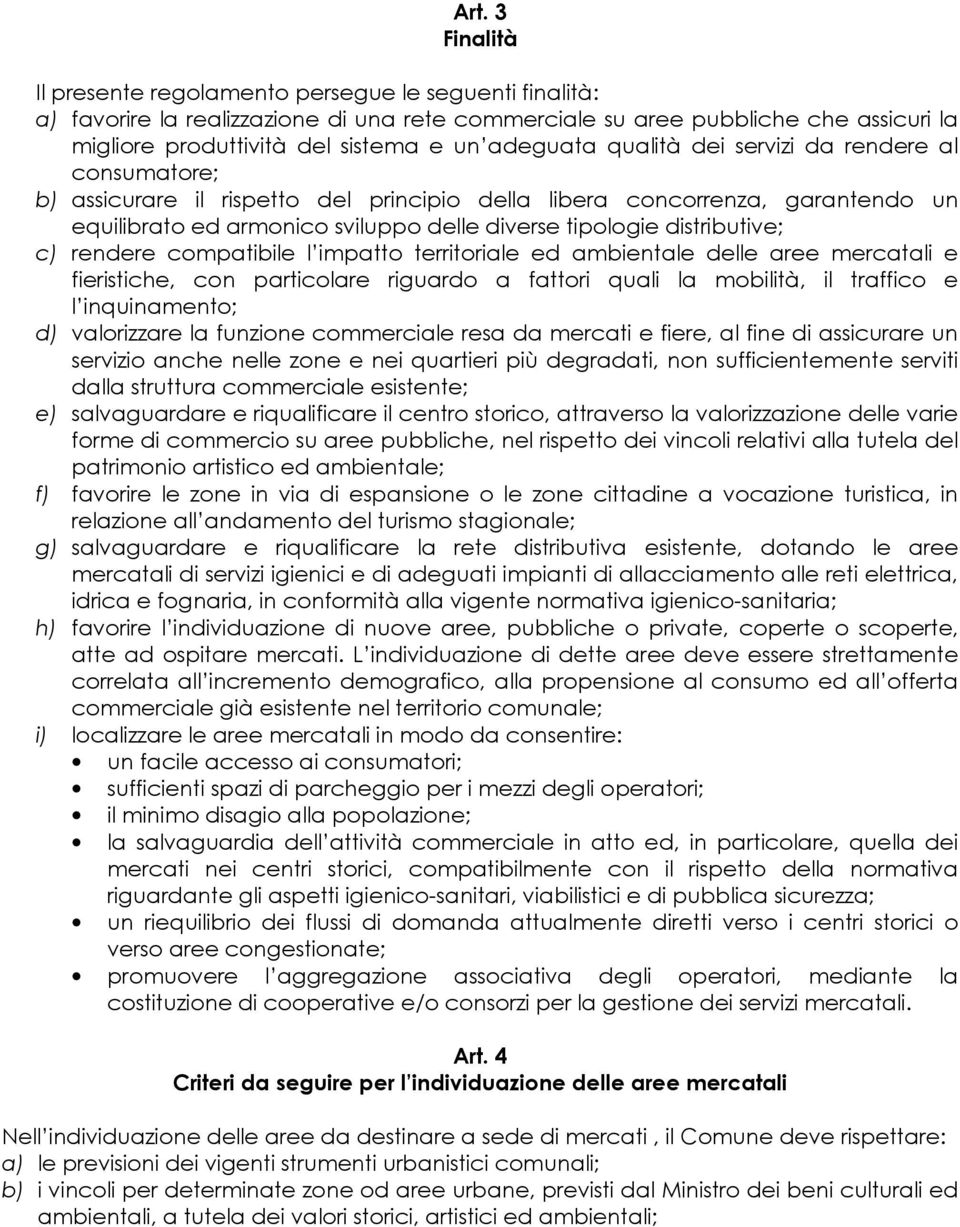 distributive; c) rendere compatibile l impatto territoriale ed ambientale delle aree mercatali e fieristiche, con particolare riguardo a fattori quali la mobilità, il traffico e l inquinamento; d)