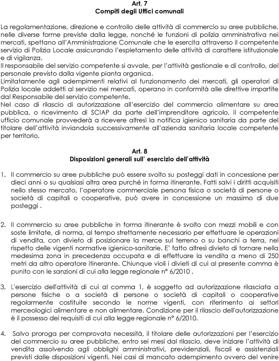 istituzionale e di vigilanza. Il responsabile del servizio competente si avvale, per l attività gestionale e di controllo, del personale previsto dalla vigente pianta organica.